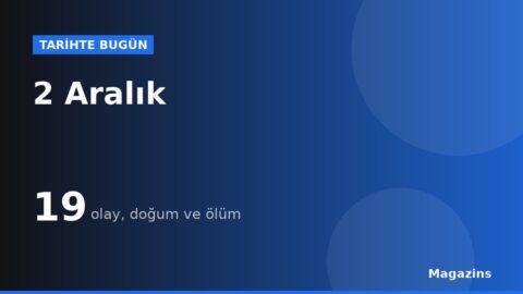 Tarihte Bugün 2 Aralık: Bugün Ne Oldu? 2 Aralık Doğan ve Ölen Ünlüler