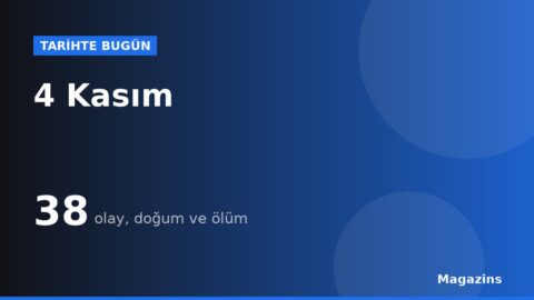 Tarihte Bugün 4 Kasım: Bugün Ne Oldu? 4 Kasım Doğan ve Ölen Ünlüler