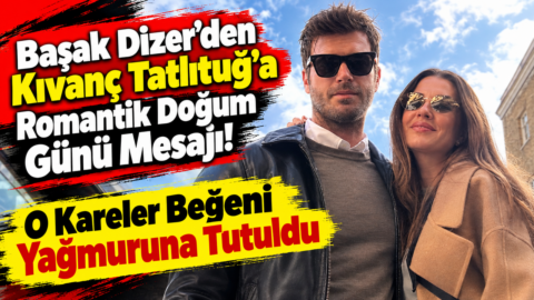 43 yaşına giren Kıvanç Tatlıtuğ’a eşi Başak Dizer’den aşk dolu doğum günü kutlaması!