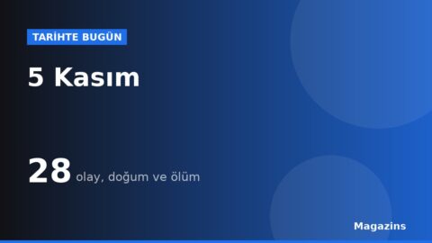 Tarihte Bugün 5 Kasım: Bugün Ne Oldu? 5 Kasım Doğan ve Ölen Ünlüler