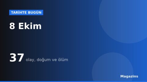 Tarihte Bugün 8 Ekim: Bugün Ne Oldu? 8 Ekim Doğan ve Ölen Ünlüler