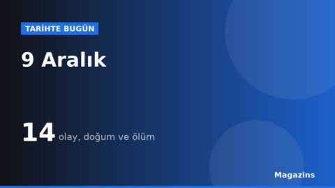 Tarihte Bugün 9 Aralık: Bugün Ne Oldu? 9 Aralık Doğan ve Ölen Ünlüler