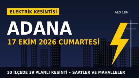 Adana elektrik kesintisi 17 Ekim Cumartesi: TOROSLAR EDAŞ saatleri açıkladı, hangi ilçelerde elektrik yok?