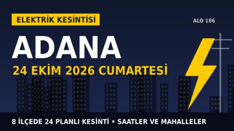 Adana’da yarın elektrikler kesilecek! 24 Ekim Cumartesi TOROSLAR EDAŞ kesinti listesi ve saatleri