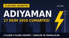 Adıyaman’da yarın elektrikler kesilecek! 17 Ekim Cumartesi AKEDAŞ kesinti listesi ve saatleri