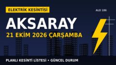 Aksaray’da 21 Ekim Çarşamba elektrik kesintisi olacak mı? MEDAŞ listesinde son durum