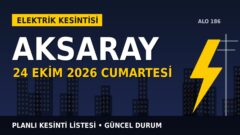 Aksaray’da yarın elektrik kesintisi var mı? 24 Ekim Cumartesi MEDAŞ planlı kesinti listesi