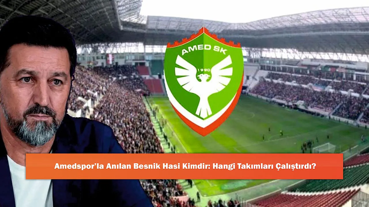 Amedspor’la Anılan Besnik Hasi Kimdir: Hangi Takımları Çalıştırdı?