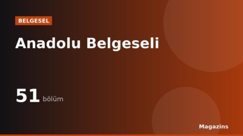 Anadolu Belgeseli Belgeseli: Konusu, Kanalı ve Tüm Bölümleri