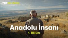 Anadolu İnsanı Belgeseli: Konusu, Kanalı ve Tüm Bölümleri
