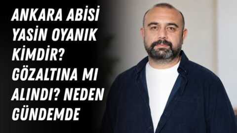 Ankara Abisi Yasin Oyanık kimdir? İşte ayrıntılar