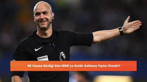 48 Yaşına Girdiği Gün MHK’ya Geldi: Anthony Taylor Kimdir?