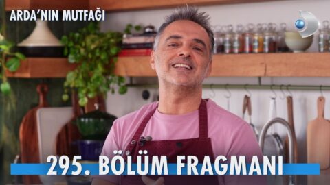 Arda’nın Mutfağı 295. Bölüm Fragmanı Yayınlandı! Yeni Bölümde Neler Olacak?