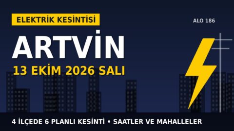 Artvin elektrik kesintisi 13 Ekim Salı: ÇORUH EDAŞ saatleri açıkladı, hangi ilçelerde elektrik yok?