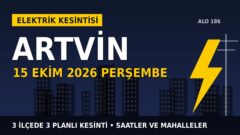 Artvin’de yarın elektrikler kesilecek! 15 Ekim Perşembe ÇORUH EDAŞ kesinti listesi ve saatleri