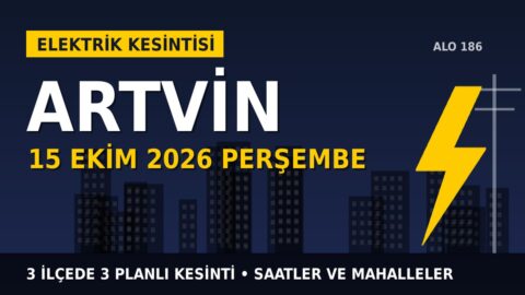 Artvin’de yarın elektrikler kesilecek! 15 Ekim Perşembe ÇORUH EDAŞ kesinti listesi ve saatleri