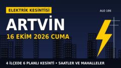 Artvin’de 16 Ekim Cuma elektrik kesintisi: ÇORUH EDAŞ 4 ilçede kesinti uygulayacak, işte saatler