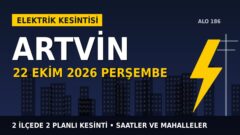 Artvin’de yarın elektrikler kesilecek! 22 Ekim Perşembe ÇORUH EDAŞ kesinti listesi ve saatleri