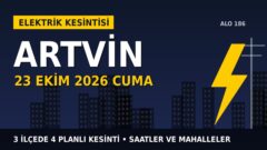 Artvin’de 23 Ekim Cuma elektrik kesintisi: ÇORUH EDAŞ 3 ilçede kesinti uygulayacak, işte saatler