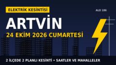 Artvin elektrik kesintisi 24 Ekim Cumartesi: ÇORUH EDAŞ saatleri açıkladı, hangi ilçelerde elektrik yok?