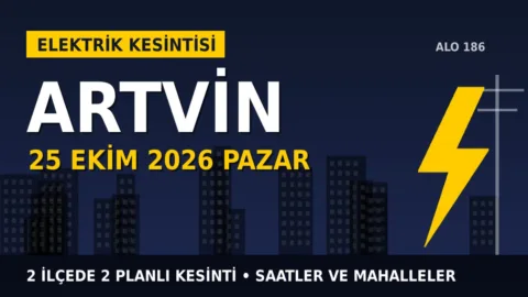 Artvin’de elektrik kesintisi alarmı 25 Ekim Pazar! ÇORUH EDAŞ duyurdu: Kesinti saatleri belli oldu, işte detaylar