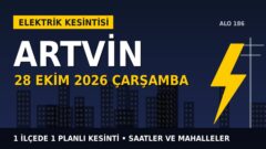 Artvin’de 28 Ekim Çarşamba elektrik kesintisi: ÇORUH EDAŞ 1 ilçede kesinti uygulayacak, işte saatler