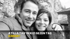 Atilla Taş’ın kızı Sezen Taş kimdir?