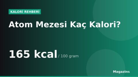 Atom Mezesi Kaç Kalori? 100 Gram ve 1 Porsiyon Atom Mezesi Besin Değerleri