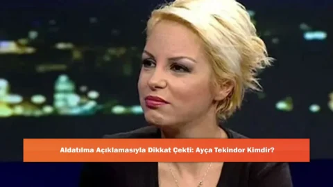 Aldatılma Açıklamasıyla Dikkat Çekti: Ayça Tekindor Kimdir?