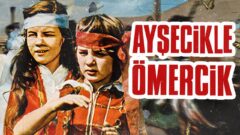 Ayşecik’le Ömercik – HD Tek Parça (1) Filmi Konusu ve Oyuncuları – Full İzle