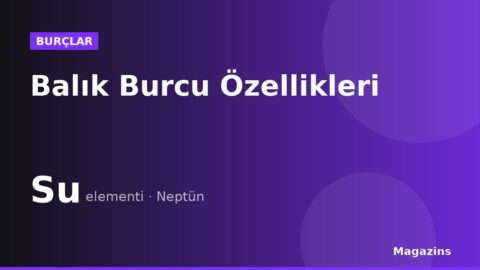 Balık Burcu Özellikleri: Balık Burcunun Elementi, Uğurlu Sayısı ve Uyumlu Burçları