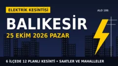 Balıkesir’de 25 Ekim Pazar elektrik kesintisi: UEDAŞ 6 ilçede kesinti uygulayacak, işte saatler