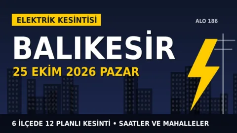 Balıkesir’de 25 Ekim Pazar elektrik kesintisi: UEDAŞ 6 ilçede kesinti uygulayacak, işte saatler