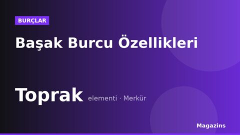 Başak Burcu Özellikleri: Başak Burcunun Elementi, Uğurlu Sayısı ve Uyumlu Burçları