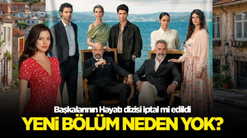 Başkalarının Hayatı dizisi iptal mi edildi, yeni bölüm neden yok?