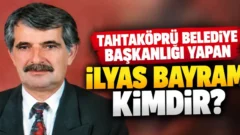 Tahtaköprü Belediye Başkanlığı Yapan İlyas Bayram Kimdir?