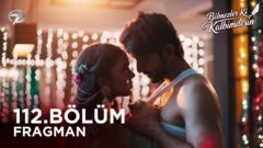 Bilmezler Ki Kalbimdesin 112. Bölüm Fragmanı Yayınlandı! Yeni Bölümde Neler Olacak?