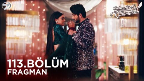 Bilmezler Ki Kalbimdesin 113. Bölüm Fragmanı Yayınlandı! Yeni Bölümde Neler Olacak?