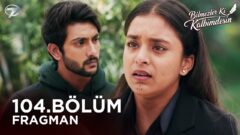 Bilmezler Ki Kalbimdesin’in 104. Bölüm Fragmanı Yayınlandı!
