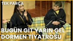 BUGÜN GİT YARIN GEL | Haldun Dormen Tiyatrosu (1) Filmi Konusu ve Oyuncuları – Full İzle