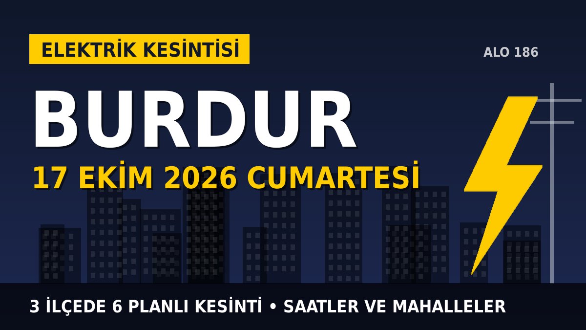 Burdur’da elektrik kesintisi alarmı 17 Ekim Cumartesi! AKDENİZ EDAŞ duyurdu: Kesinti saatleri belli oldu, işte detaylar