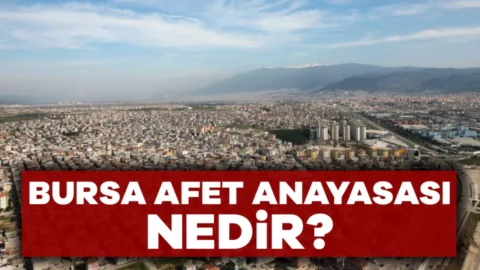 Bursa Afet Anayasası nedir? İşte merak edilenler