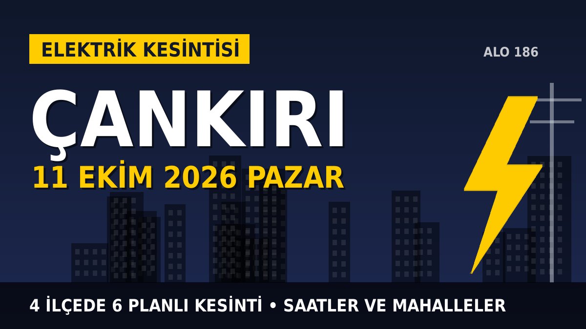 Çankırı elektrik kesintisi 11 Ekim Pazar: BAŞKENT EDAŞ saatleri açıkladı, hangi ilçelerde elektrik yok?