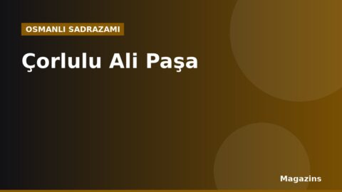 Çorlulu Ali Paşa Kimdir? Hayatı, Sadrazamlığı ve Dönemin Önemli Olayları