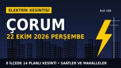 Çorum’da yarın elektrikler kesilecek! 22 Ekim Perşembe YEDAŞ kesinti listesi ve saatleri