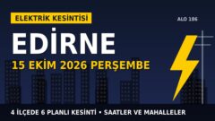 Edirne’de yarın elektrikler kesilecek! 15 Ekim Perşembe TREDAŞ kesinti listesi ve saatleri