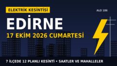 Edirne’de yarın elektrikler kesilecek! 17 Ekim Cumartesi TREDAŞ kesinti listesi ve saatleri