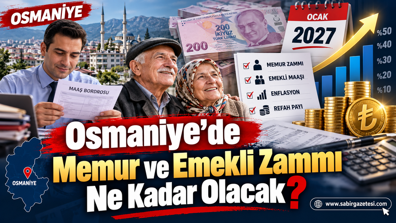 Osmaniye’de Memur ve Emekli serveti ne kadar? İşte ayrıntılar
