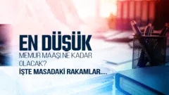 En düşük memur maaşı ne kadar olacak? İşte masadaki rakamlar…