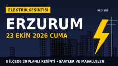 Erzurum elektrik kesintisi 23 Ekim Cuma: ARAS EDAŞ saatleri açıkladı, hangi ilçelerde elektrik yok?